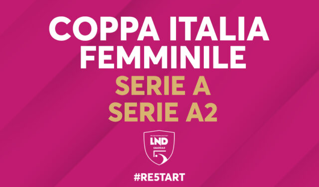 Coppa Italia femminile, modalità e date per A e A2